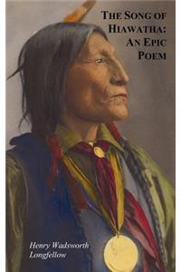 Song of Hiawatha - An Epic Poem; Also with