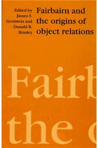 Fairbairn and the Origins of Object Relations