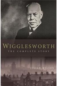Wigglesworth: The Complete Story