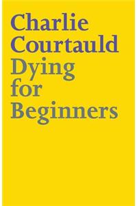 Dying for Beginners: Don't call me wise. Don't call me brave. Just call me curious.