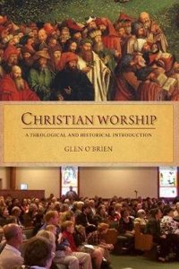 Christian Worship: A Theological and Historical Introduction