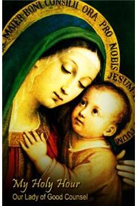 My Holy Hour - Our Lady of Good Counsel