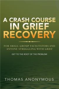 A Crash Course In Grief Recovery