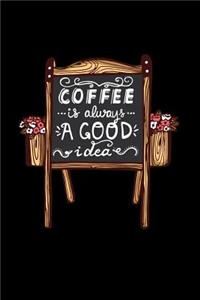 Coffee is Always a Good Idea