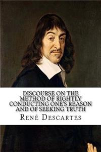 Discourse on the Method of Rightly Conducting One's Reason and of Seeking Truth
