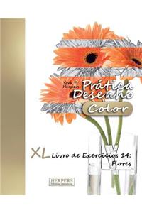 Prática Desenho [Color] - XL Livro de Exercícios 14: Flores