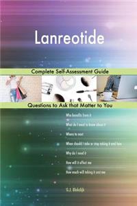 Lanreotide; Complete Self-Assessment Guide