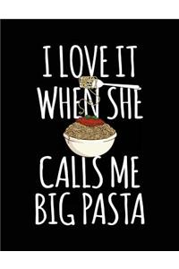 I Love It When She Calls Me Big Pasta