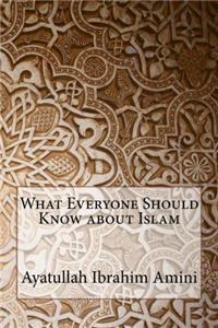 What Everyone Should Know about Islam