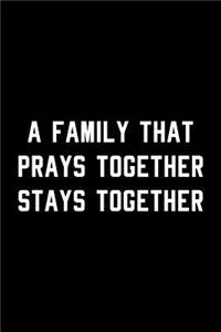 A Family That Prays Together Stays Together: Blank Lined Journal