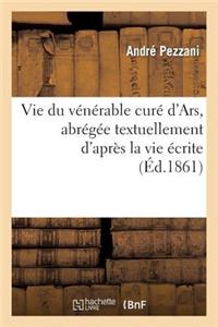 Vie Du Vénérable Curé d'Ars, Abrégée Textuellement d'Après La Vie Écrite