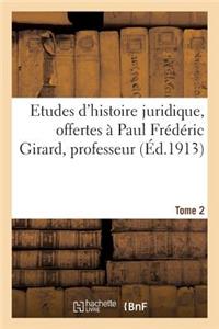 Etudes d'Histoire Juridique Offertes À Paul Frédéric Girard, Professeur de Pandectes