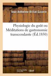 Physiologie Du Goût Ou Méditations de Gastronomie Transcendante