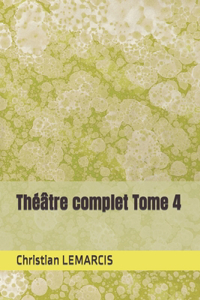 Théâtre complet Tome 4