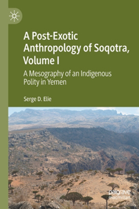 Post-Exotic Anthropology of Soqotra, Volume I