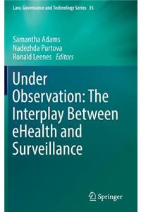 Under Observation: The Interplay Between Ehealth and Surveillance