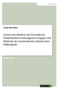 Lernen mit Kindern mit besonderem Förderbedarf in heterogenen Gruppen. Die Methode der Lernwerkstatt anhand eines Fallbeispiels