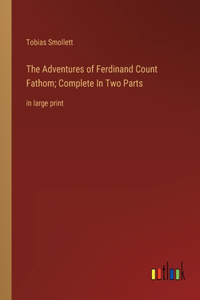 Adventures of Ferdinand Count Fathom; Complete In Two Parts