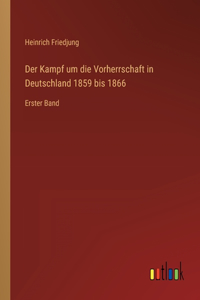 Der Kampf um die Vorherrschaft in Deutschland 1859 bis 1866