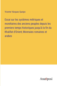 Essai sur les systèmes métriques et monétaires des anciens peuples depuis les premiers temps historiques jusqu'à la fin du Khalifat d'Orient; Monnaies romaines et arabes