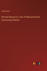 Revised Manual of Laws of Massachusetts Concerning Children