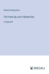 Frame Up; and A Wasted Day