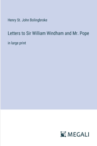 Letters to Sir William Windham and Mr. Pope