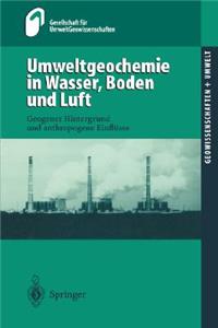 Umweltgeochemie in Wasser, Boden Und Luft