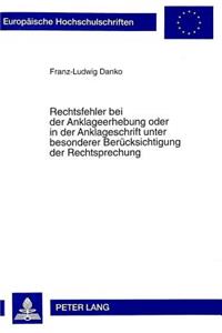 Rechtsfehler Bei Der Anklageerhebung Oder in Der Anklageschrift Unter Besonderer Beruecksichtigung Der Rechtsprechung