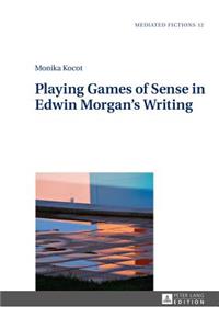 Playing Games of Sense in Edwin Morgan's Writing