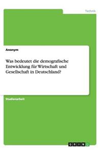Was bedeutet die demografische Entwicklung für Wirtschaft und Gesellschaft in Deutschland?