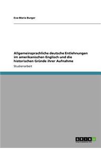 Allgemeinsprachliche deutsche Entlehnungen im amerikanischen Englisch und die historischen Gründe ihrer Aufnahme