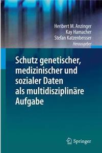 Schutz Genetischer, Medizinischer Und Sozialer Daten ALS Multidisziplinäre Aufgabe