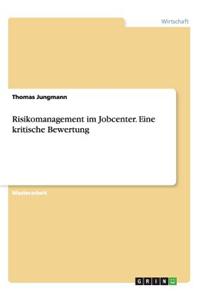 Risikomanagement im Jobcenter. Eine kritische Bewertung