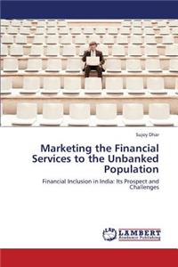 Marketing the Financial Services to the Unbanked Population