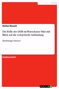Rolle der DDR im Warschauer Pakt mit Blick auf die sowjetische Anbindung