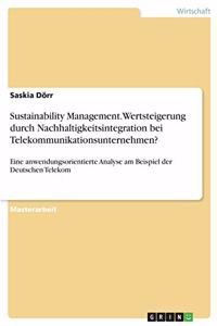 Sustainability Management. Wertsteigerung durch Nachhaltigkeitsintegration bei Telekommunikationsunternehmen?