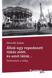 Állok egy repedezett tükör elõtt, és amit látok...