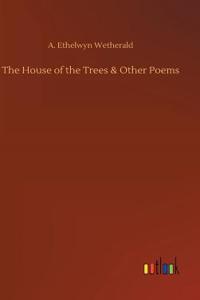 House of the Trees & Other Poems