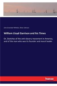 William Lloyd Garrison and his Times