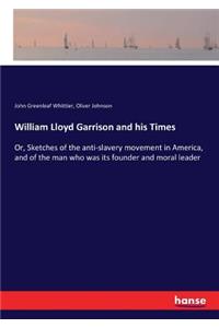 William Lloyd Garrison and his Times