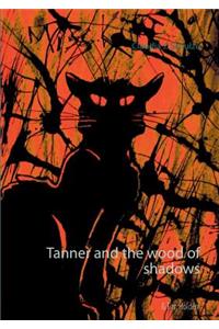 Tanner and the wood of shadows