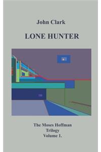 Lone Hunter: Moses Hoffman Trilogy Vol 1.