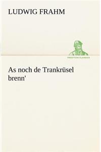 As Noch de Trankrusel Brenn'