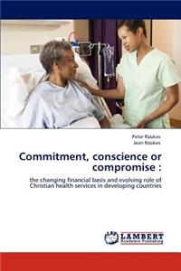 Commitment, conscience or compromise