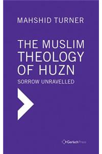 The Muslim Theology of Huzn: Sorrow Unravelled