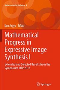 Mathematical Progress in Expressive Image Synthesis I: Extended and Selected Results from the Symposium Meis2013