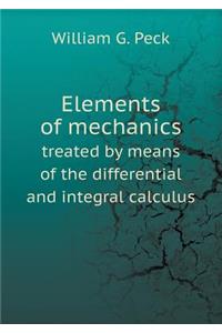 Elements of Mechanics Treated by Means of the Differential and Integral Calculus
