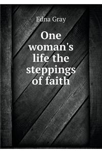 One Woman's Life the Steppings of Faith