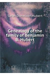 Genealogy of the Family of Benjamin B. Hubert